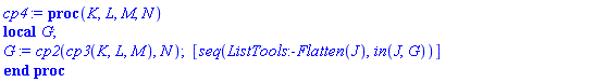 proc (K, L, M, N) local G; G := cp2(cp3(K, L, M), N); [seq(ListTools:-Flatten(J), `in`(J, G))] end proc