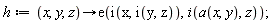 h := proc (x, y, z) options operator, arrow; e(i(x, i(y, z)), i(a(x, y), z)) end proc;