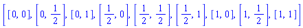 [[0, 0], [0, 1/2], [0, 1], [1/2, 0], [1/2, 1/2], [1/2, 1], [1, 0], [1, 1/2], [1, 1]]
