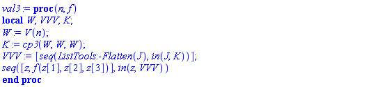 proc (n, f) local W, VVV, K; W := V(n); K := cp3(W, W, W); VVV := [seq(ListTools:-Flatten(J), `in`(J, K))]; seq([z, f(z[1], z[2], z[3])], `in`(z, VVV)) end proc