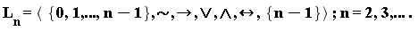 "L[n]=< {0,1,...,n-1},&sim;,->, or , and ,&harr;,{n-1}> ; n=2,3,... . "