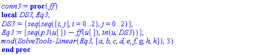 proc (ff) local DS3, Eq3; DS3 := [seq(seq([i, j], i = 0 .. 2), j = 0 .. 2)]; Eq3 := [seq(p3(u[])-ff(u[]), `in`(u, DS3))]; `mod`(SolveTools:-Linear(Eq3, [a, b, c, d, e, f, g, h, k]), 3) end proc