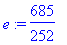 e := 685/252