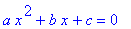 a*x^2+b*x+c = 0