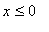 x <= 0