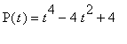 P(t) = t^4-4*t^2+4