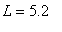 L = 5.2