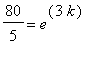 80/5 = e^(3*k)