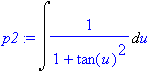 p2 := Int(1/(1+tan(u)^2),u)