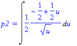 p2 := Int(1/2*(-1/2+1/2*u)/u^(1/2),u)