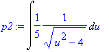 p2 := Int(1/5*1/(sqrt(u^2-4)),u)