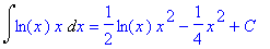 Int(ln(x)*x,x) = 1/2*ln(x)*x^2-1/4*x^2+C