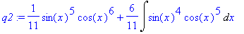 q2 := 1/11*sin(x)^5*cos(x)^6+6/11*Int(sin(x)^4*cos(...
