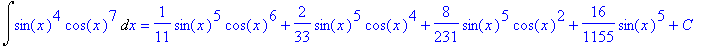 Int(sin(x)^4*cos(x)^7,x) = 1/11*sin(x)^5*cos(x)^6+2...