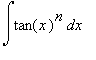 Int(tan(x)^n,x)
