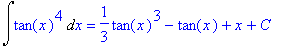 Int(tan(x)^4,x) = 1/3*tan(x)^3-tan(x)+x+C