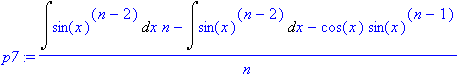 p7 := (Int(sin(x)^(n-2),x)*n-Int(sin(x)^(n-2),x)-co...
