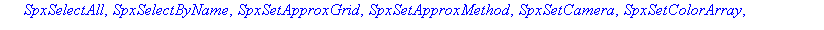 [SpxBringToFront, SpxClear, SpxClearLights, SpxClose, SpxCreateLabel, SpxCreatePointLight, SpxDeleteSelected, SpxExportPolygonal, SpxImportPolygonal, SpxInvertSelection, SpxLoadScene, SpxMakeAction, S...