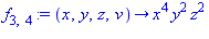 f[3, 4] := proc (x, y, z, v) options operator, arrow; x^4*y^2*z^2 end proc