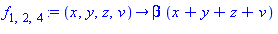 f[1, 2, 4] := proc (x, y, z, v) options operator, arrow; beta*(x+y+z+v) end proc