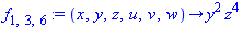 f[1, 3, 6] := proc (x, y, z, u, v, w) options operator, arrow; y^2*z^4 end proc