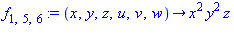f[1, 5, 6] := proc (x, y, z, u, v, w) options operator, arrow; x^2*y^2*z end proc