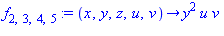 f[2, 3, 4, 5] := proc (x, y, z, u, v) options operator, arrow; y^2*u*v end proc