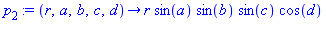 p[2] := proc (r, a, b, c, d) options operator, arrow; r*sin(a)*sin(b)*sin(c)*cos(d) end proc
