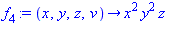 f[4] := proc (x, y, z, v) options operator, arrow; x^2*y^2*z end proc