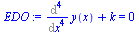 `:=`(EDO, `+`(Diff(y(x), `$`(x, 4)), k) = 0)
