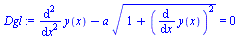 `assign`(Dgl, `+`(diff(y(x), `$`(x, 2)), `-`(`*`(a, `*`(`^`(`+`(1, `*`(`^`(diff(y(x), x), 2))), `/`(1, 2)))))) = 0)