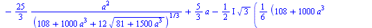 `+`(`*`(`/`(1, 6), `*`(`^`(`+`(108, `*`(1000, `*`(`^`(a, 3))), `*`(12, `*`(`^`(`+`(81, `*`(1500, `*`(`^`(a, 3)))), `/`(1, 2))))), `/`(1, 3)))), `/`(`*`(`/`(50, 3), `*`(`^`(a, 2))), `*`(`^`(`+`(108, `*...