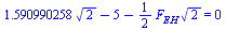 `+`(`*`(1.590990258, `*`(`^`(2, `/`(1, 2)))), `-`(5), `-`(`*`(`/`(1, 2), `*`(F[EH], `*`(`^`(2, `/`(1, 2))))))) = 0