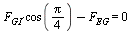 `+`(`*`(F[GI], `*`(cos(`+`(`*`(`/`(1, 4), `*`(Pi)))))), `-`(F[EG])) = 0