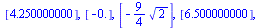 [[2.250000000], [-2.], [2.750000000], [`+`(`-`(`*`(`/`(9, 4), `*`(`^`(2, `/`(1, 2))))))], [4.250000000], [-0.], [`+`(`-`(`*`(`/`(9, 4), `*`(`^`(2, `/`(1, 2))))))], [6.500000000], [`+`(`-`(`*`(`/`(9, 4...