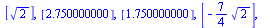 [[2.250000000], [-2.], [2.750000000], [`+`(`-`(`*`(`/`(9, 4), `*`(`^`(2, `/`(1, 2))))))], [4.250000000], [-0.], [`+`(`-`(`*`(`/`(9, 4), `*`(`^`(2, `/`(1, 2))))))], [6.500000000], [`+`(`-`(`*`(`/`(9, 4...