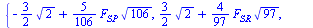 {`+`(`-`(`*`(`/`(3, 2), `*`(`^`(2, `/`(1, 2))))), `*`(`/`(5, 106), `*`(F[SP], `*`(`^`(106, `/`(1, 2)))))), `+`(`*`(`/`(3, 2), `*`(`^`(2, `/`(1, 2)))), `*`(`/`(4, 97), `*`(F[SR], `*`(`^`(97, `/`(1, 2))...