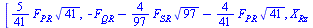 [`+`(`*`(`/`(5, 41), `*`(F[PR], `*`(`^`(41, `/`(1, 2)))))), `+`(`-`(F[QR]), `-`(`*`(`/`(4, 97), `*`(F[SR], `*`(`^`(97, `/`(1, 2)))))), `-`(`*`(`/`(4, 41), `*`(F[PR], `*`(`^`(41, `/`(1, 2))))))), `+`(X...