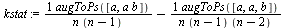 `assign`(kstat, `+`(`/`(`*`(augToPs([a, `*`(a, `*`(b))])), `*`(n, `*`(`+`(n, `-`(1))))), `-`(`/`(`*`(augToPs([a, a, b])), `*`(n, `*`(`+`(n, `-`(1)), `*`(`+`(n, `-`(2)))))))))