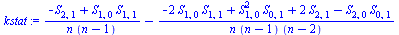`+`(`/`(`*`(`+`(`-`(S[2, 1]), `*`(S[1, 0], `*`(S[1, 1])))), `*`(n, `*`(`+`(n, `-`(1))))), `-`(`/`(`*`(`+`(`-`(`*`(2, `*`(S[1, 0], `*`(S[1, 1])))), `*`(`^`(S[1, 0], 2), `*`(S[0, 1])), `*`(2, `*`(S[2, 1...