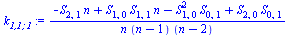 `/`(`*`(`+`(`-`(`*`(S[2, 1], `*`(n))), `*`(S[1, 0], `*`(S[1, 1], `*`(n))), `-`(`*`(`^`(S[1, 0], 2), `*`(S[0, 1]))), `*`(S[2, 0], `*`(S[0, 1])))), `*`(n, `*`(`+`(n, `-`(1)), `*`(`+`(n, `-`(2))))))