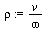 `assign`(rho, `/`(`*`(v), `*`(omega)))