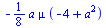 `+`(`-`(`*`(`/`(1, 8), `*`(a, `*`(mu, `*`(`+`(`-`(4), `*`(`^`(a, 2)))))))))