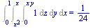Int(1, [z = 0 .. `*`(x, `*`(y)), y = `*`(`^`(x, 2)) .. x, x = 0 .. 1]) = `/`(1, 24)
