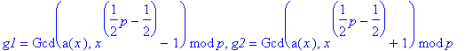 g1 = `mod`(Gcd(a(x),x^(1/2*p-1/2)-1),p), g2 = `mod`...