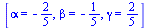 [alpha = -`/`(2, 5), beta = -`/`(1, 5), gamma = `/`(2, 5)]