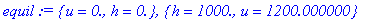 equil := {u = 0., h = 0.}, {h = 1000., u = 1200.000...