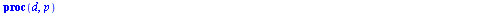 proc (d, p) local m, i, a; if `<`(0, d) then for i to d do if type(`/`(`*`(d), `*`(`^`(i, 2))), integer) = true then `assign`(a, `/`(`*`(d), `*`(`^`(i, 2)))) end if end do end if; if `<`(d, 0) then `a...