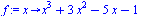 proc (x) options operator, arrow; `+`(`*`(`^`(x, 3)), `*`(3, `*`(`^`(x, 2))), `-`(`*`(5, `*`(x))), `-`(1)) end proc