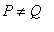 P <> Q